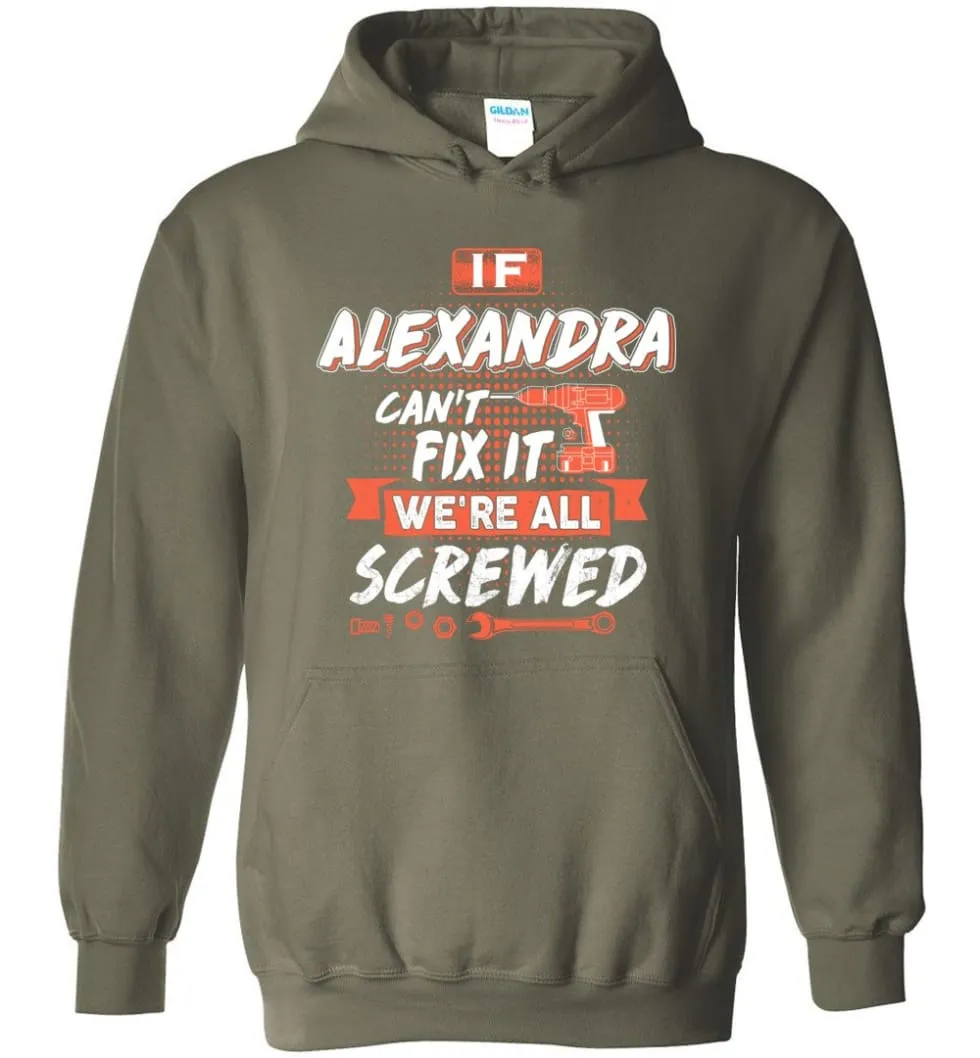 Alexandra Custom Name Gift If Alexandra Can't Fix It We're All Screwed - Hoodie